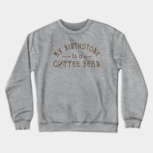 My Birthstone is a Coffee Bean Crewneck Sweatshirt